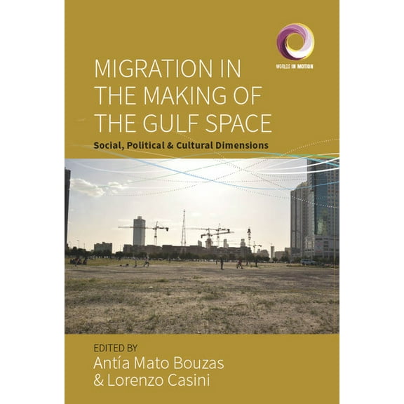Worlds in Motion Migration in the Making of the Gulf Space: Social, Political, and Cultural Dimensions, Book 11, (Paperback)