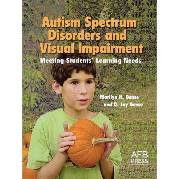 Autism Spectrum Disorders and Visual Impairment: Meeting Students Learning Needs (Paperback)