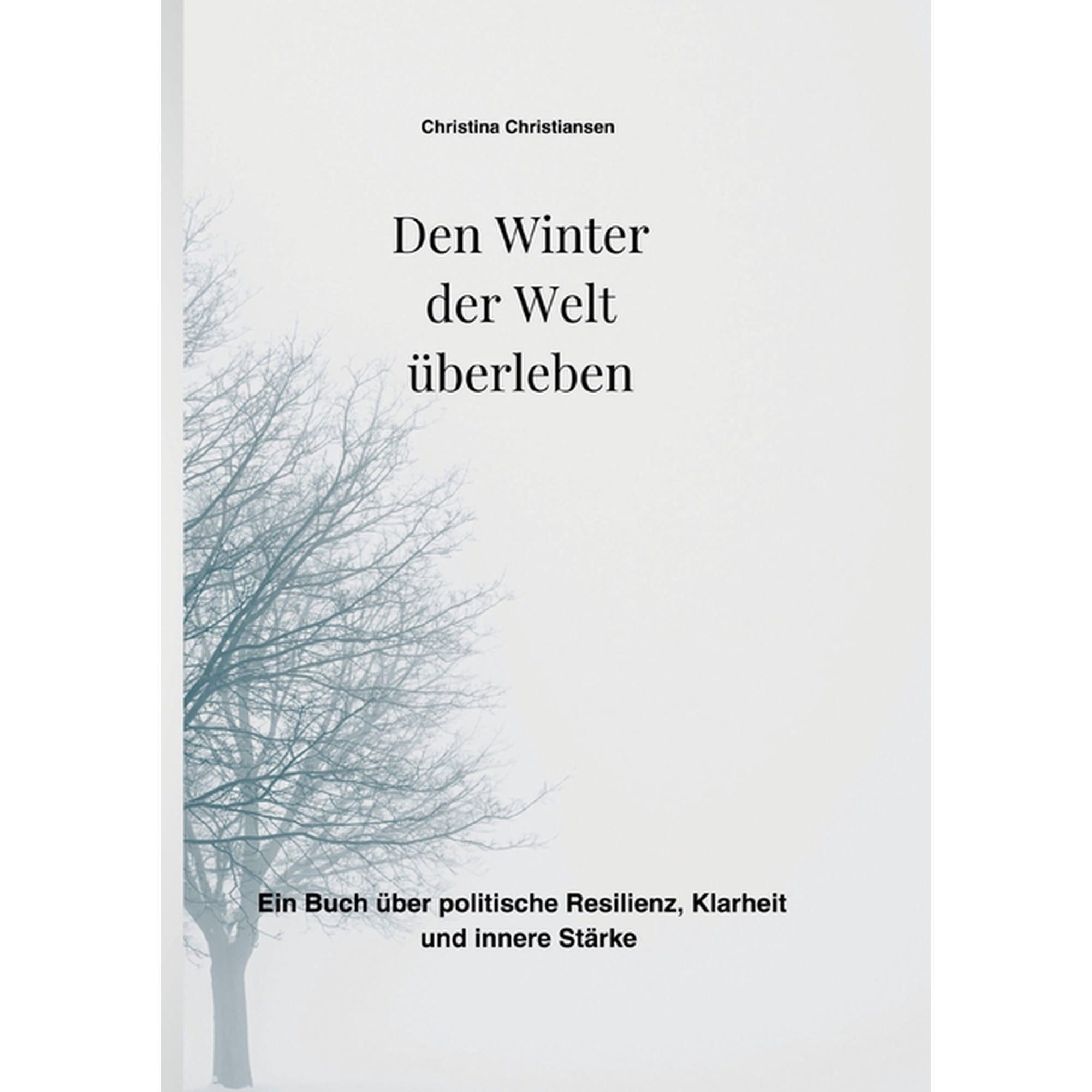 Den Winter der Welt &Atilde;&frac14;berleben: Ein Buch &Atilde;&frac14;ber politische Resilienz Klarheit und innere St&Atilde;&curren;rke (Paperback)