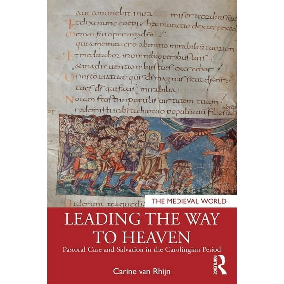 Medieval World Leading the Way to Heaven: Pastoral Care and Salvation in the Carolingian Period, (Paperback)