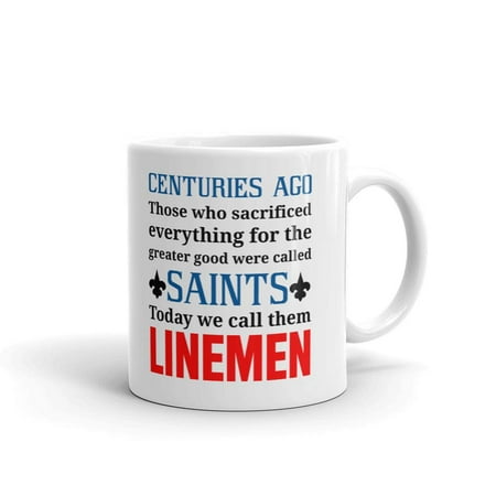 

Centuries Ago Those Who Sacrificed Called Saints Today We Call Them Linemen Mug Office Work Cup Gift 11 Oz