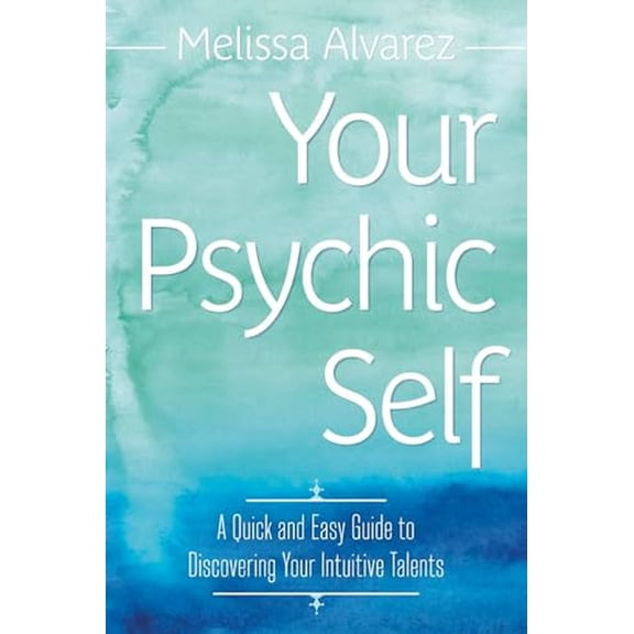 Pre-Owned Your Psychic Self: A Quick and Easy Guide to Discovering Your Intuitive Talents, 9780738731896, 0738731897, Paperback,