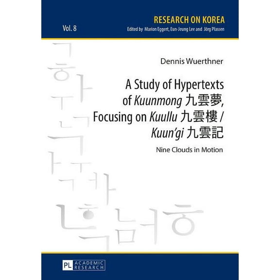 Research on Korea: A Study of Hypertexts of Kuunmong 九雲夢, Focusing on Kuullu 九雲樓 / Kuun'gi 九雲記 (Hardcover)