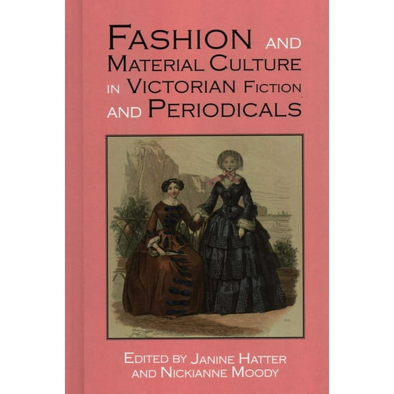 New Paths in Victorian Literature and Cu Fashion and Material Culture in Victorian Fiction and Periodicals, Book 1, (Hardcover)