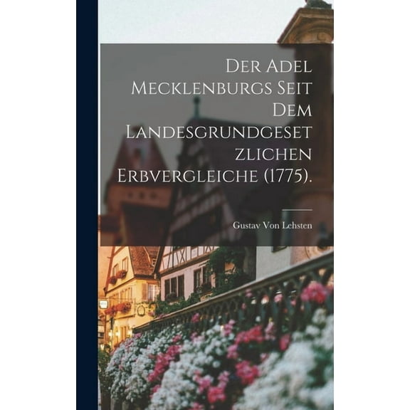 Der Adel Mecklenburgs seit dem landesgrundgesetzlichen Erbvergleiche (1775). (Hardcover)