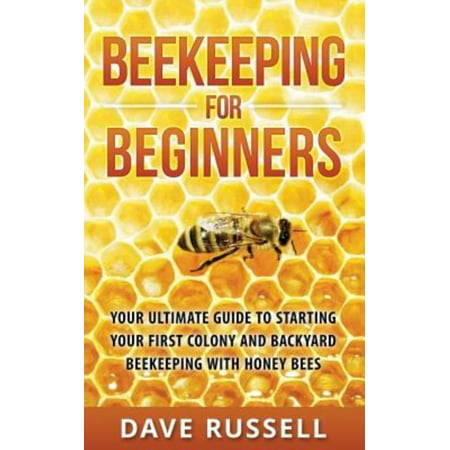 Beekeeping For Beginners Your Ultimate Guide To Starting