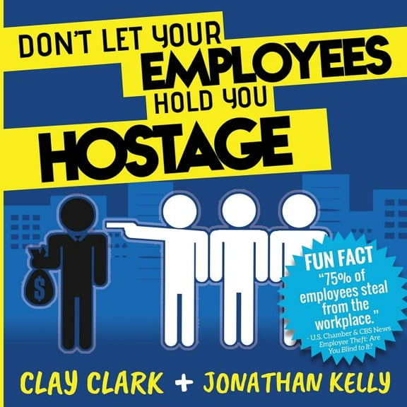 Don't Let Your Employees Hold You Hostage, (Paperback)