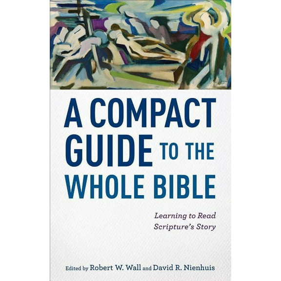 A Compact Guide to the Whole Bible: Learning to Read Scripture's Story, (Paperback)