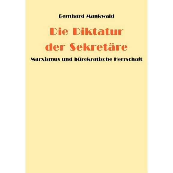 Die Diktatur der SekretÃ¤re: Marxismus und bÃ¼rokratische Herrschaft, (Paperback)