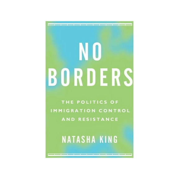 No Borders: The Politics of Immigration Control and Resistance, (Paperback)