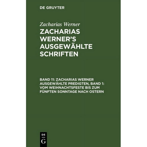 Zacharias Werner Ausgewählte Predigten, Band 1: Vom Weihnachtsfeste Bis Zum Fünften Sonntage Nach Ostern (Hardcover)