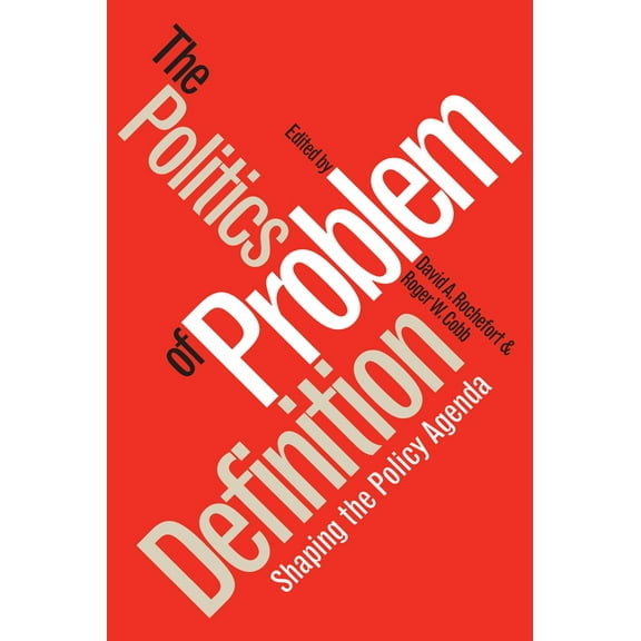 Studies in Government and Public Policy Politics of Problem Definition: Shaping the Policy Agenda, (Paperback)