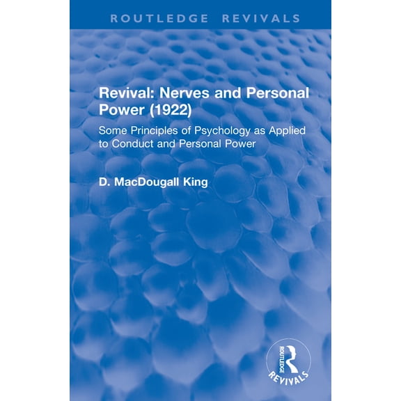 Routledge Revivals Revival: Nerves and Personal Power (1922): Some Principles of Psychology as Applied to Conduct and Personal Power, (Hardcover)