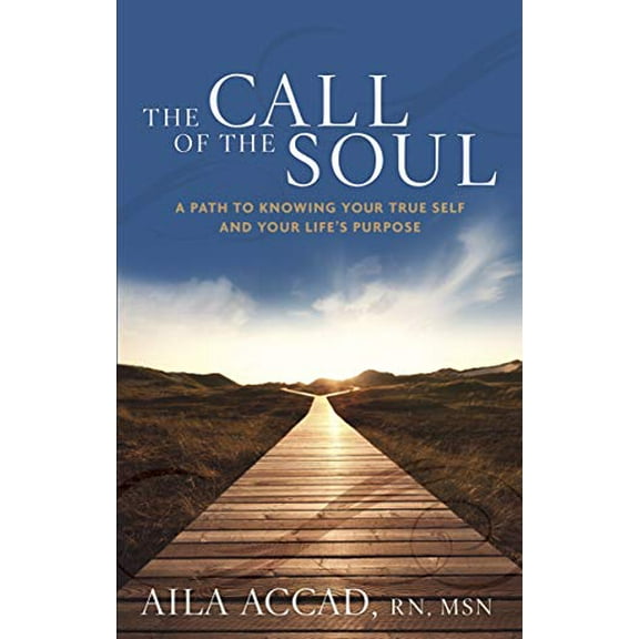 Pre-Owned The Call of the Soul: A Path to Knowing Your True Self and Your Life's Purpose (Paperback) 1601632746 9781601632746