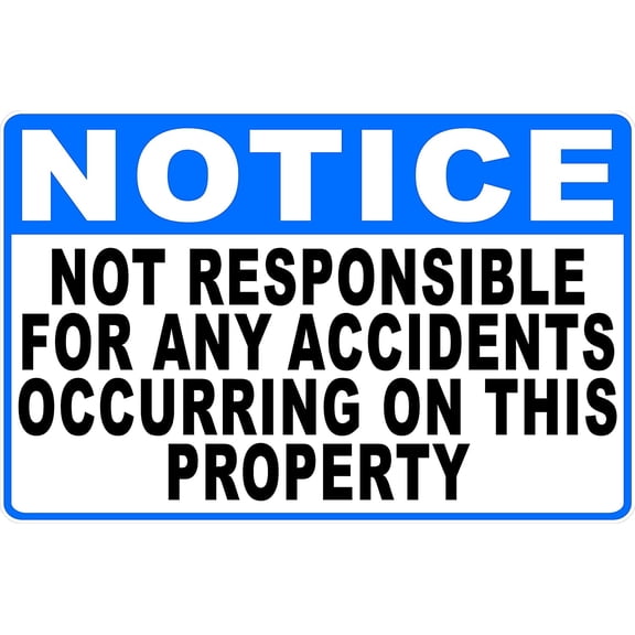 Notice Not Responsible For Any Accidents Occurring On This Property Sign. 8x12 Metal.