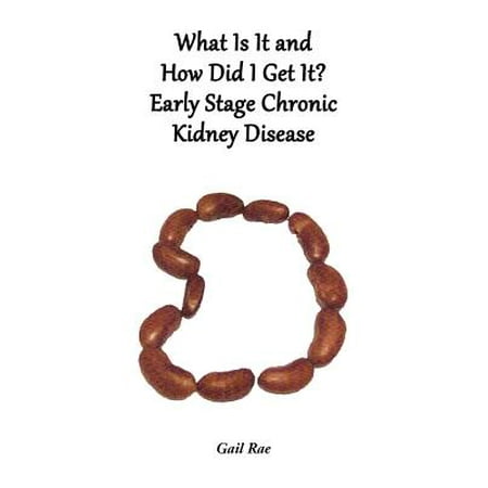 What Is It and How Did I Get It? : Early Stage Chronic Kidney