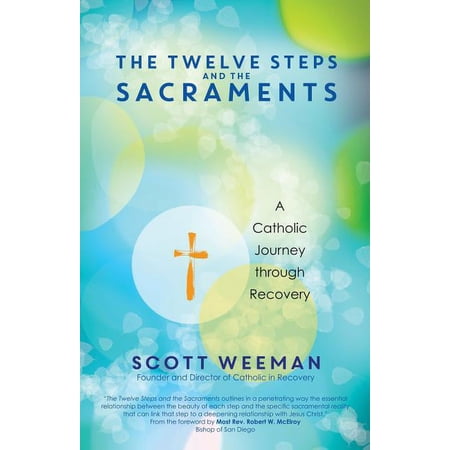 The Twelve Steps and the Sacraments: A Catholic Journey Through Recovery (Paperback)