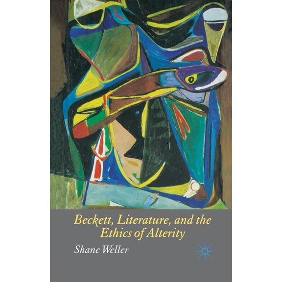 Beckett, Literature and the Ethics of Alterity, (Paperback)