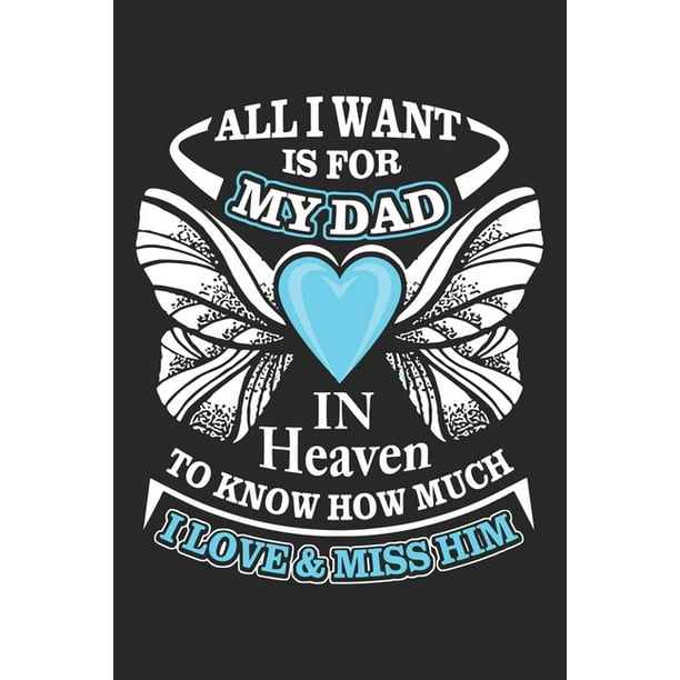 I Miss My Daddy In Heaven All I Want Is For My Dad In Heaven To Know How Much I Love & Miss Him :  Paperback Book With Prompts About What I Love About Dad/ Father's Day/  Birthday