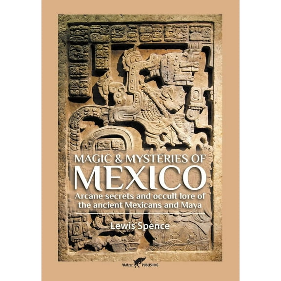 Magic & Mysteries of Mexico: Arcane secrets and occult lore of the ancient Mexicans and Maya, (Paperback)