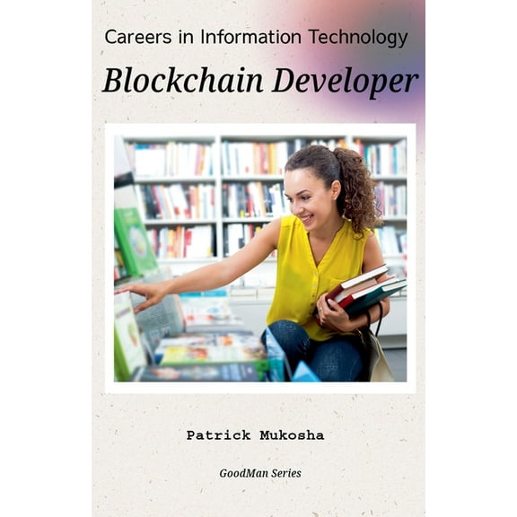 The Goodman "Careers in Information Technology: Blockchain Developer", Book 1, (Paperback)