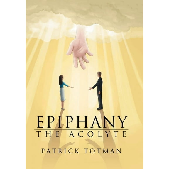 Epiphany: The Acolyte (Hardcover) by Patrick Totman