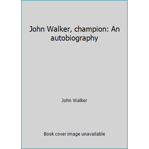 Pre-Owned John Walker, champion: An autobiography (Hardcover) 090857083X 9780908570836