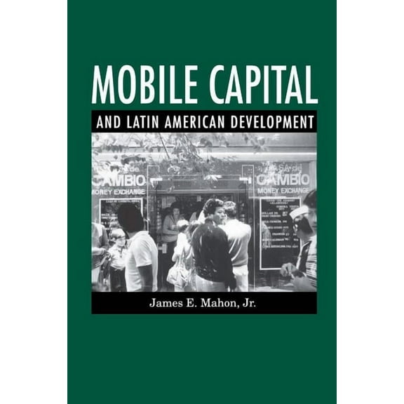 Mobile Capital and Latin American Development, (Paperback)