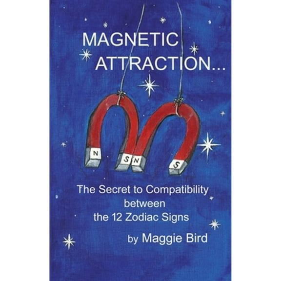Magnetic Attraction The Secret to Compatibility between the 12 Zodiac Signs (Paperback)
