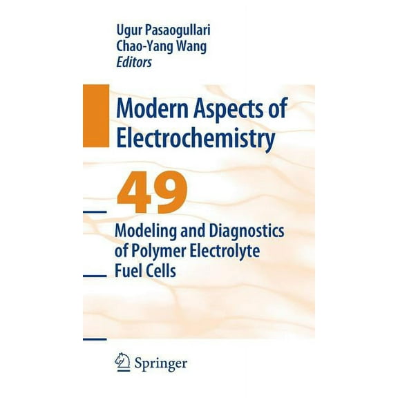 Modern Aspects of Electrochemistry Modeling and Diagnostics of Polymer Electrolyte Fuel Cells, Book 49, (Hardcover)