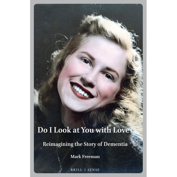 Personal/Public Scholarship Do I Look at You with Love?: Reimagining the Story of Dementia, Book 9, (Paperback)