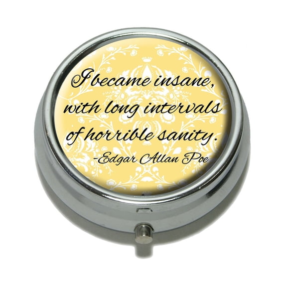Edgar Allan Poe Quote - I became insane with long intervals of horrible sanity Pill Box