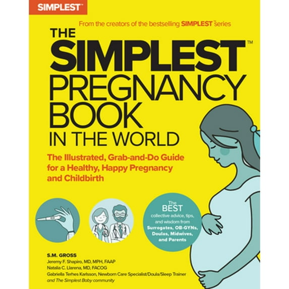 Pre-Owned The Simplest Pregnancy Book in the World: The Illustrated, Grab-And-Do Guide for a Healthy, Happy Pregnancy and Childbirth (Paperback) 173689479X 9781736894798