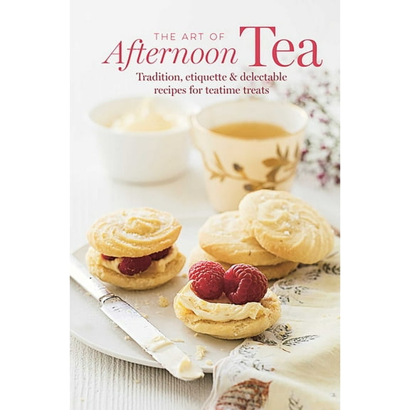 The Art of Afternoon Tea: Tradition, Etiquette & Recipes for Delectable Teatime Treats, (Hardcover)