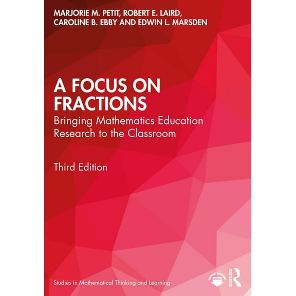 Studies in Mathematical Thinking and Lea A Focus on Fractions: Bringing Mathematics Education Research to the Classroom, (Paperback)