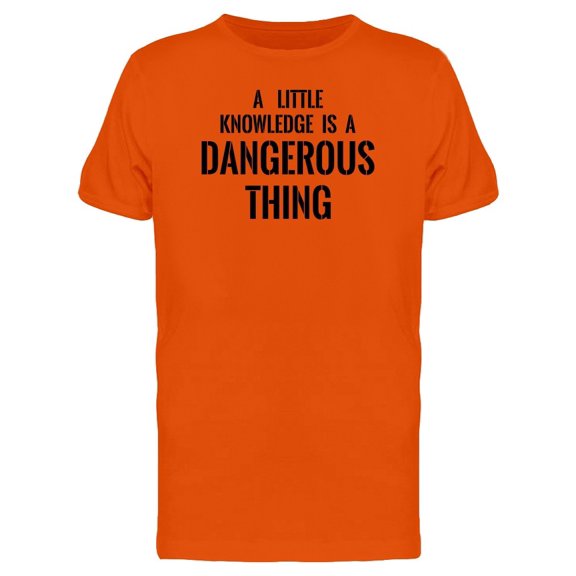 A Little Knowledge Is Dangerous Tee Men's -Image by Shutterstock