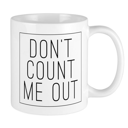 

CafePress - Don t Count Me Out - Ceramic Coffee Tea Novelty Mug Cup 11 oz