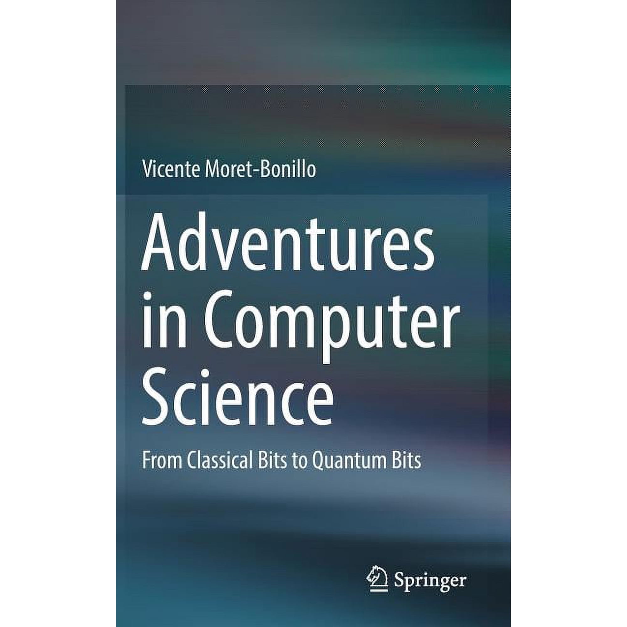 Adventures in Computer Science: From Classical Bits to Quantum Bits (Hardcover)
