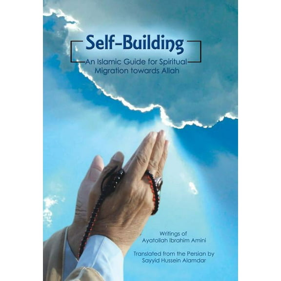 Self-building : An Islamic Guide for Spiritual Migration Towards Allah