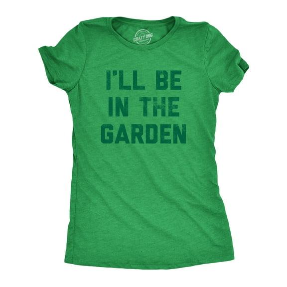 Womens I'll Be In The Garden T Shirt Funny Plant Lovers Gardening Text Tee for Ladies Womens Graphic Tees