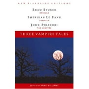 Three Vampire Tales : Dracula, Carmilla, and the Vampyre