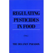 Regulating Pesticides in Food: The Delaney Paradox [Paperback - Used]