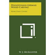 Pennsylvania German Wood Carving : Home Craft Course