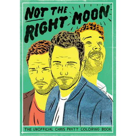 Not the Right Moon : The Unofficial Chris Pratt Coloring (Best Of Chris Pratt)