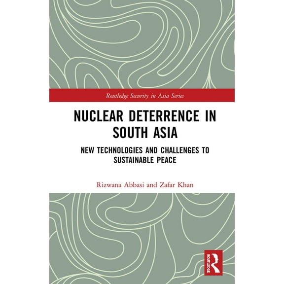 Routledge Security in Asia Nuclear Deterrence in South Asia: New Technologies and Challenges to Sustainable Peace, (Hardcover)