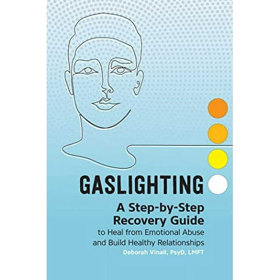 Gaslighting : A Step-by-Step Recovery Guide to Heal from Emotional Abuse and Build Healthy Relationships (Paperback)