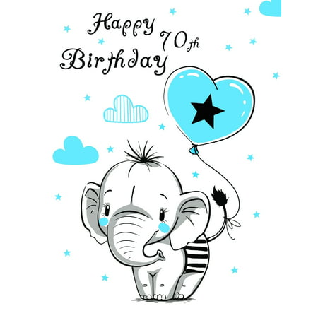 Happy 70th Birthday : Better Than a Birthday Card! Notebook, Journal or Diary, 105 Lined Pages, Cute Elephant and Blue Heart Balloon Themed, Birthday Gifts for 70 Year Old Women or Men, Husband or Wife, Mom or Dad, Grandma or Grandpa, Best Friend, Book (Happy Birthday To The Best Grandpa)