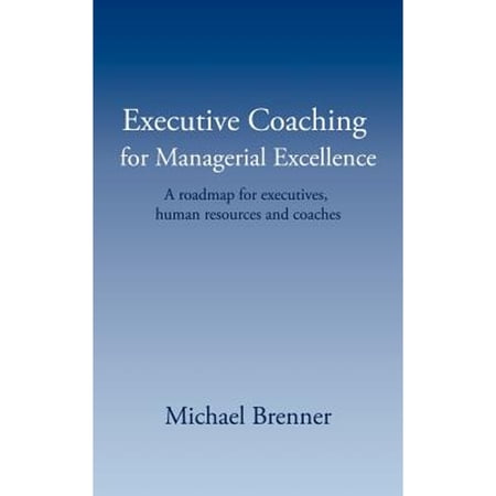 Executive Coaching for Managerial Excellence: A roadmap for executives human resources and coaches (Paperback)
