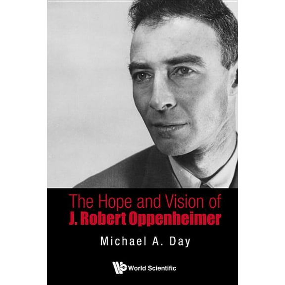 The Hope and Vision of J Robert Oppenheimer, (Hardcover)