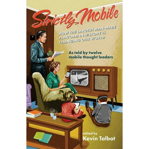 Strictly Mobile : How the Largest Man-Made Platform in History Is Changing Our World (Paperback)
